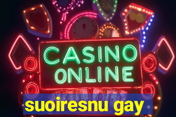 suoiresnu gay